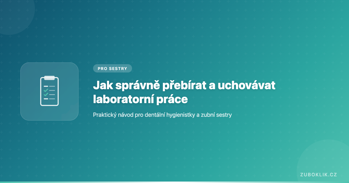 Jak správně přebírat a uchovávat zubní laboratorní práce v ordinaci