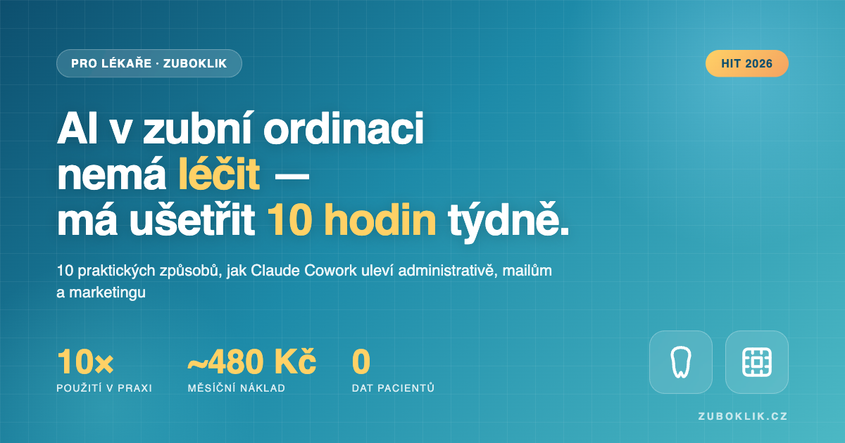 AI v zubní ordinaci: 10 způsobů, jak Claude Cowork ušetří 10 hodin týdně